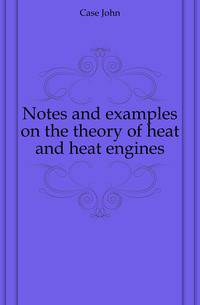 Notes and examples on the theory of heat and heat engines