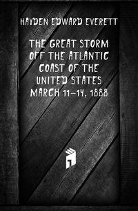 The great storm off the Atlantic coast of the United States March 11-14, 1888