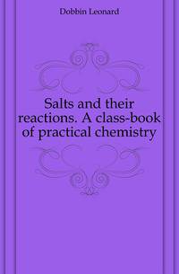 Salts and their reactions. A class-book of practical chemistry