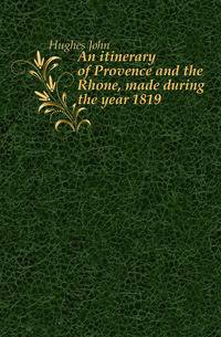 An itinerary of Provence and the Rhone, made during the year 1819