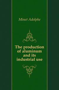 The production of aluminum and its industrial use