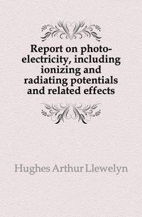 Report on photo-electricity, including ionizing and radiating potentials and related effects