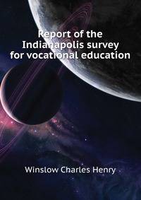 Report of the Indianapolis survey for vocational education ..