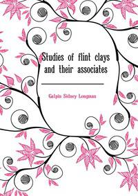 Studies of flint clays and their associates ..