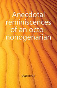 Anecdotal reminiscences of an octo-nonogenarian