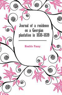 Journal of a residence on a Georgian plantation in 1838-1839
