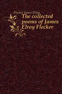 The collected poems of James Elroy Flecker