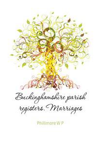 Buckinghamshire parish registers. Marriages