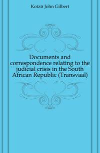 Documents and correspondence relating to the judicial crisis in the South African Republic (Transvaal)