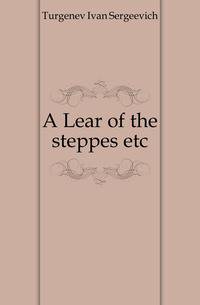 A Lear of the steppes etc.