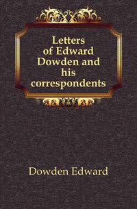 Letters of Edward Dowden and his correspondents