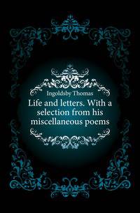 Life and letters. With a selection from his miscellaneous poems