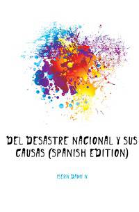 Del desastre nacional y sus causas (Spanish Edition)
