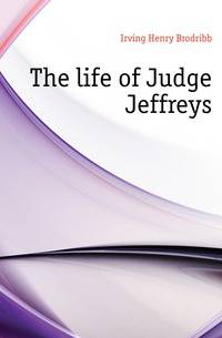 The life of Judge Jeffreys