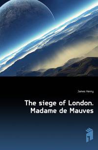 The siege of London. Madame de Mauves