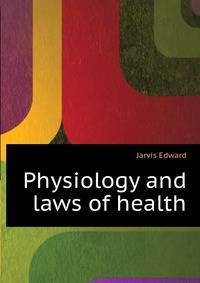 Physiology and laws of health ..