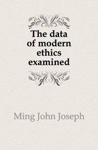 The data of modern ethics examined