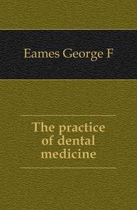The practice of dental medicine