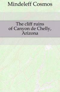 The cliff ruins of Canyon de Chelly, Arizona