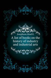 A list of books on the history of industry and industrial arts