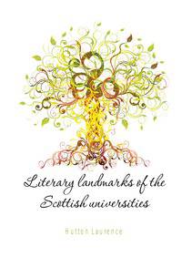 Literary landmarks of the Scottish universities