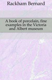 A book of porcelain, fine examples in the Victoria and Albert museum