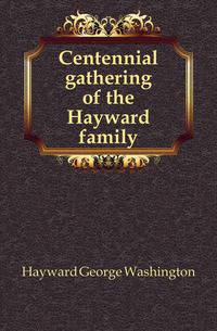 Centennial gathering of the Hayward family