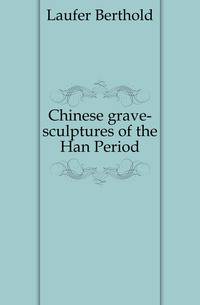 Chinese grave-sculptures of the Han Period