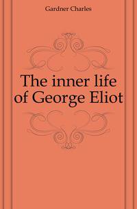 The inner life of George Eliot