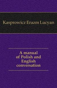 A manual of Polish and English conversation