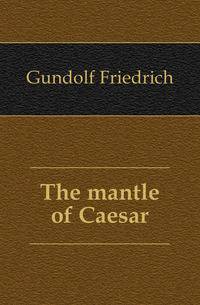 The mantle of Caesar