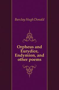 Orpheus and Eurydice, Endymion, and other poems