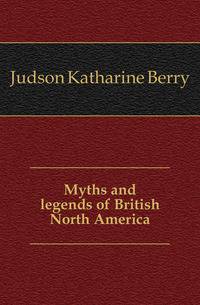 Myths and legends of British North America