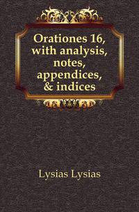 Orationes 16, with analysis, notes, appendices, &amp; indices