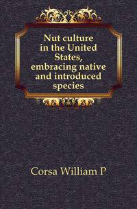 Nut culture in the United States, embracing native and introduced species