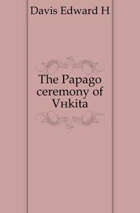 The Papago ceremony of Vikita