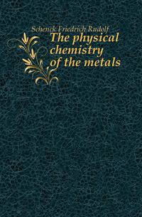 The physical chemistry of the metals