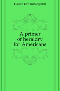 A primer of heraldry for Americans