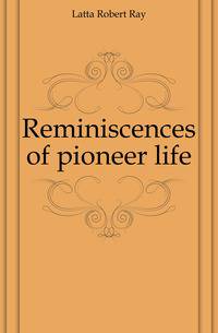 Reminiscences of pioneer life