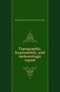 Topographic, hypsometric, and meteorologic report