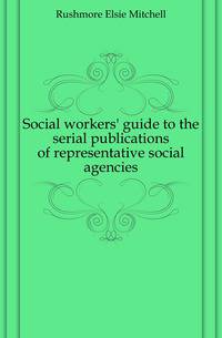 Social workers' guide to the serial publications of representative social agencies