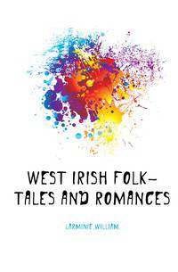 West Irish folk-tales and romances