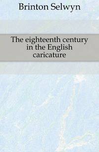 The eighteenth century in the English caricature