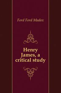 Henry James, a critical study