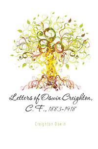 Letters of Oswin Creighton, C. F., 1883-1918
