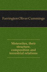 Meteorites, their structure, composition and terrestrial relations