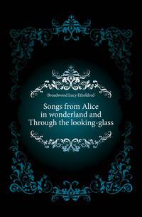 Songs from Alice in wonderland and Through the looking-glass