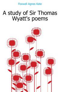 A study of Sir Thomas Wyatt's poems