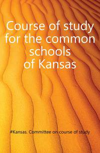 Course of study for the common schools of Kansas