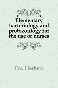 Elementary bacteriology and protozooelogy for the use of nurses